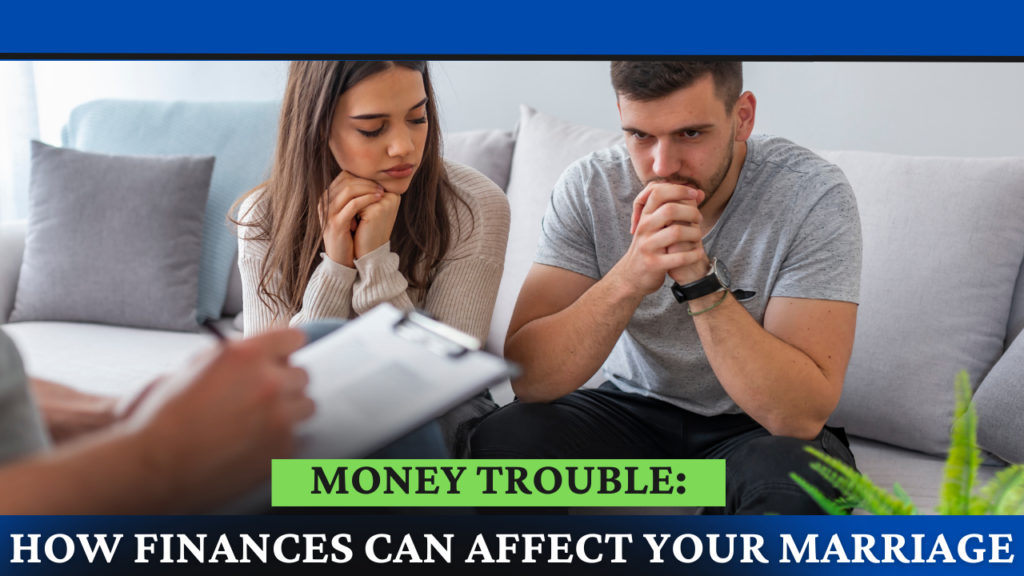 Money Trouble: How Finances Can Affect Your Marriage