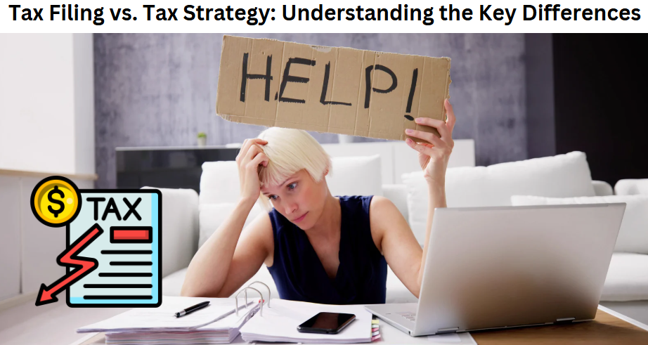 Tax Filing vs. Tax Strategy: Understanding the Key Differences